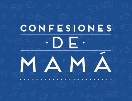 #ConfesionesDeMamá… ¡Di todos y cada uno de tus secretos!