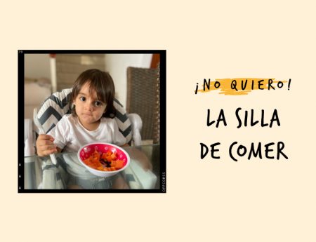 NO QUIERO LA SILLA DE COMER, MAMÁ.